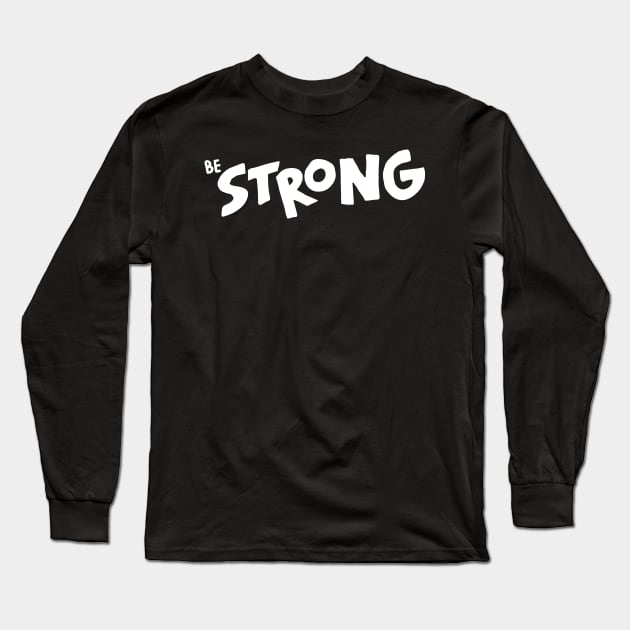 Be strong Long Sleeve T-Shirt by Stellart